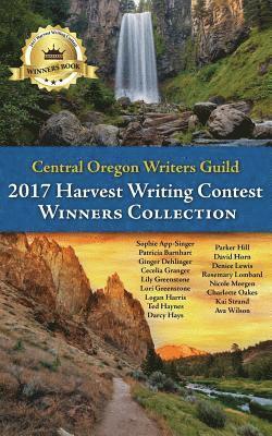 bokomslag Central Oregon Writers Guild 2017 Harvest Writing Contest Winners Collection