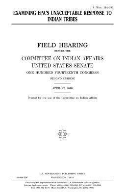 United States House of Senate, Committee On Indian Affairs 1993 - Examining EPA's unacceptable response to Indian tribes, Häftad