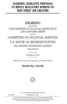 United States House of Representatives, Committee on Financial Services - Examining legislative proposals to reduce regulatory burdens on Main Street job creators, Häftad