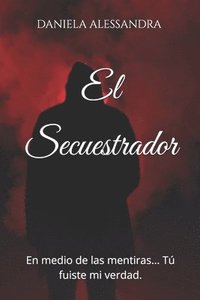 bokomslag El Secuestrador: En Medio De Las Mentira