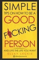 Eljay Leckie - Simple Tips On How To Be a Good Fucking Person, Häftad