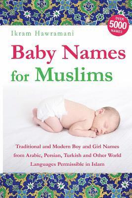 bokomslag Baby Names for Muslims: Traditional and Modern Boy and Girl Names from Arabic, Persian, Turkish and Other World Languages Permissible in Islam