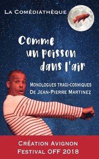 bokomslag Comme Un Poisson Dans l'Air: Monologues Poétiques, Psychanalytiques Et Humoristiques