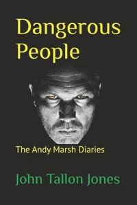 bokomslag Dangerous People: The Andy Marsh Diaries