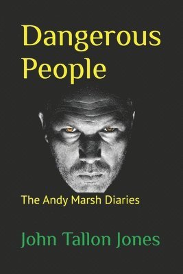 bokomslag Dangerous People: The Andy Marsh Diaries
