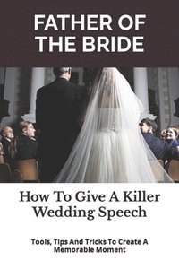 bokomslag Father of the Bride: How to Give a Killer Wedding Speech