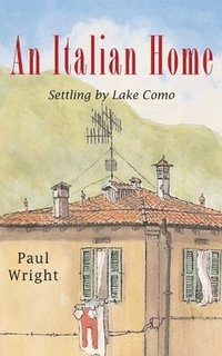 bokomslag An Italian Home: : Settling by Lake Como