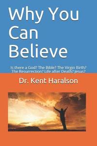 bokomslag Why You Can Believe: Is There a God? the Bible? the Virgin Birth? the Resurrection? Life After Death? Jesus?