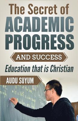 The Secret of Academic Progress and Success 1