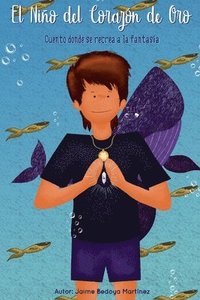 bokomslag El niño del corazón de oro: Cuento donde se recrea la fantasía