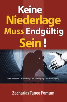 bokomslag Keine Niederlage Muss Endgültig Sein!: Eine Botschaft Der Hoffnung Und Ermutigung An Alle Gläubigen