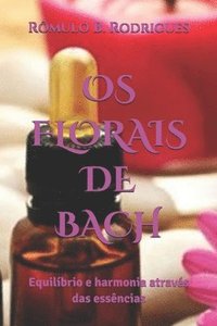 bokomslag OS Florais de Bach: Equilíbrio E Harmonia Através Das Essências