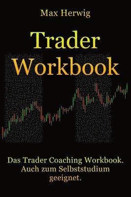 bokomslag TraderWorkbook: Das Trader Coaching Workbook. Auch zum Selbststudium geeignet.