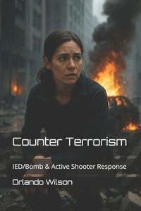bokomslag Counter Terrorism: IED/Bomb & Active Shooter Response
