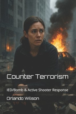 bokomslag Counter Terrorism: IED/Bomb & Active Shooter Response