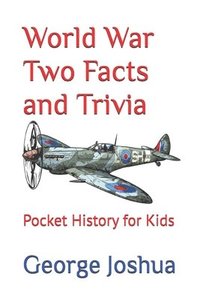 bokomslag World War Two Facts and Trivia: Pocket History for Kids