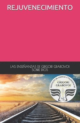 bokomslag Las Enseñanzas de Grigori Grabovoi Sobre Dios Rejuvenecimiento