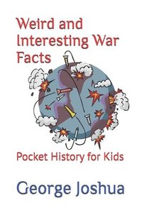 bokomslag Weird and Interesting War Facts: Pocket History for Kids