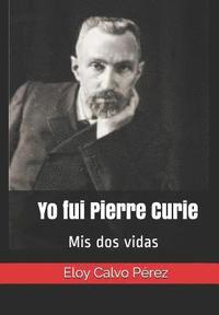 bokomslag Yo Fui Pierre Curie: MIS DOS Vidas