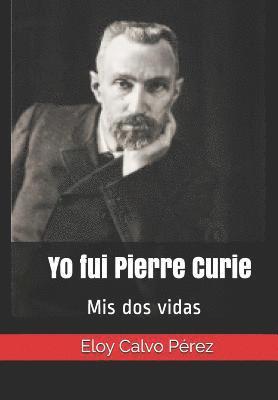 bokomslag Yo Fui Pierre Curie: MIS DOS Vidas