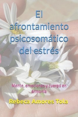bokomslag El afrontamiento psicosomático del estrés: Mente, emociones y cuerpo en armonía