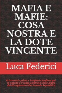 bokomslag Mafia E Mafie: Cosa Nostra E La Dote Vincente: Aristocrazia Prima E Borghesia Mafiosa Poi: La Nascita E Il Lungo Cammino Stato-Mafia