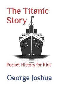 bokomslag The Titanic Story: Pocket History for Kids
