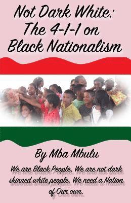 bokomslag Not Dark White: The 4-1-1 on Black Nationalism