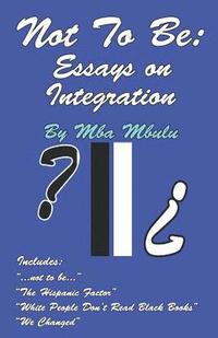 bokomslag Not To Be: Essays on Integration