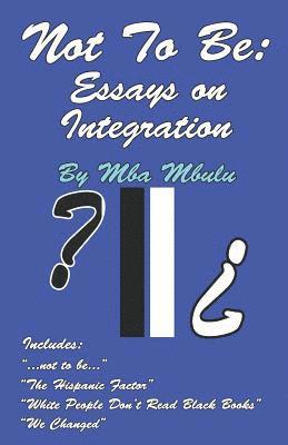 bokomslag Not To Be: Essays on Integration