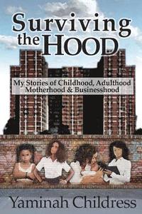 bokomslag Yaminah - Surviving the Hood: My Stories of Childhood, Adulthood, Motherhood, and Businesshood