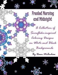 bokomslag Frosted Morning and Midnight: A Collection of Snowflake-inspired Coloring Designs on White and Black Backgrounds