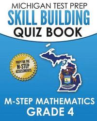 bokomslag MICHIGAN TEST PREP Skill Building Quiz Book M-STEP Mathematics Grade 4: Preparation for the M-STEP Mathematics Assessments