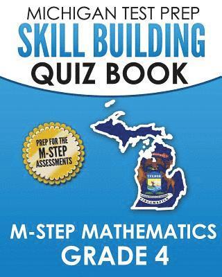 bokomslag MICHIGAN TEST PREP Skill Building Quiz Book M-STEP Mathematics Grade 4: Preparation for the M-STEP Mathematics Assessments