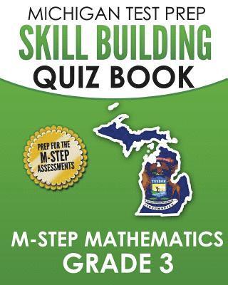 bokomslag MICHIGAN TEST PREP Skill Building Quiz Book M-STEP Mathematics Grade 3: Preparation for the M-STEP Mathematics Assessments