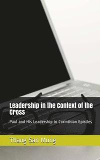 bokomslag Leadership in the Context of the Cross: Paul and His Leadership in Corinthian Epistles