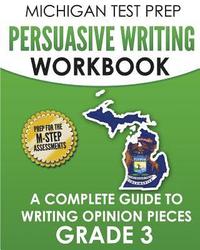 bokomslag MICHIGAN TEST PREP Persuasive Writing Workbook Grade 3: A Complete Guide to Writing Opinion Pieces