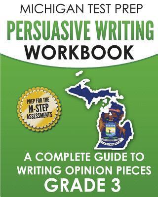 bokomslag MICHIGAN TEST PREP Persuasive Writing Workbook Grade 3: A Complete Guide to Writing Opinion Pieces