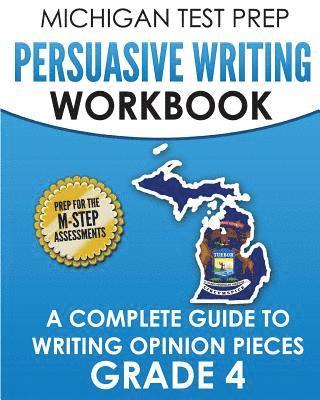 Test Master Press Michigan - MICHIGAN TEST PREP Persuasive Writing Workbook Grade 4: A Complete Guide to Writing Opinion Pieces, Häftad