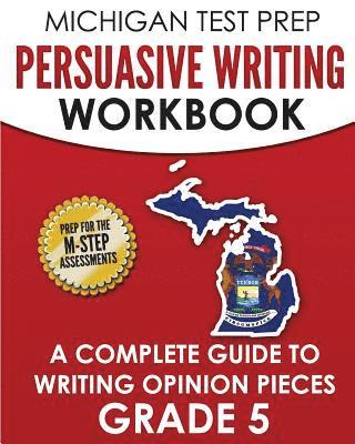 Test Master Press Michigan - MICHIGAN TEST PREP Persuasive Writing Workbook Grade 5: A Complete Guide to Writing Opinion Pieces, Häftad