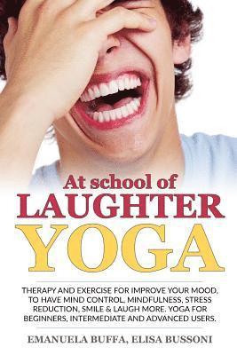 At school of Laughter Yoga: Therapy and exercise for improve your mood, to have mind control, mindfulness, stress reduction, smile and laugh more. 1