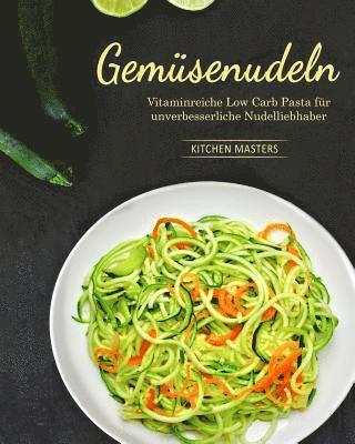 Gemüsenudeln: Vitaminreiche Low Carb Pasta für unverbesserliche Nudelliebhaber 1