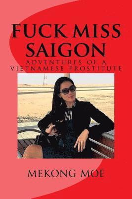 Mekong Moe - fuck miss saigon: adventures of a vietnamese prostitute, Häftad