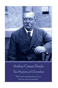 bokomslag Arthur Conan Doyle - The Mystery of Cloomber: 'We can't command our love, but we can our actions.'