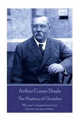 Arthur Conan Doyle - The Mystery of Cloomber: 'We can't command our love, but we can our actions.' 1