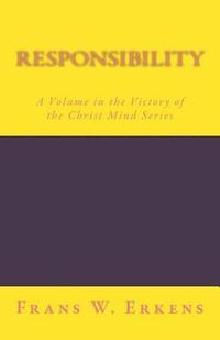 bokomslag Responsibility: A Volume in the Victory of the Christ Mind Series