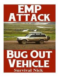 bokomslag EMP Attack Bug Out Vehicle: How To Choose and Modify An EMP Proof Car That Will Survive An Electromagnetic Pulse Attack When All Other Cars Quit W