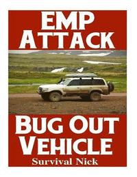 bokomslag EMP Attack Bug Out Vehicle: How To Choose and Modify An EMP Proof Car That Will Survive An Electromagnetic Pulse Attack When All Other Cars Quit Worki