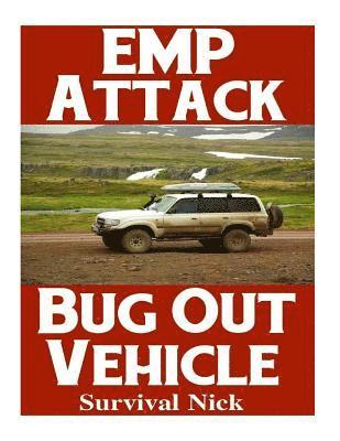 bokomslag EMP Attack Bug Out Vehicle: How To Choose and Modify An EMP Proof Car That Will Survive An Electromagnetic Pulse Attack When All Other Cars Quit W