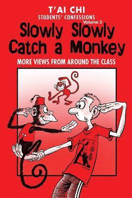 Tai Chi Students Confessions Vol.3: Slowly SLowly Catch a Monkey 1